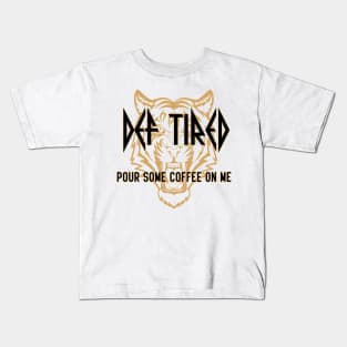 Def Tired Pour Some Coffee On Me Kids T-Shirt